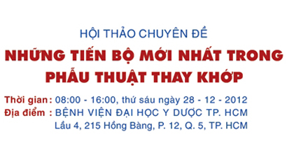 Hội thảo: Những tiến bộ mới nhất trong phẫu thuật thay khớp (28-12-2012)