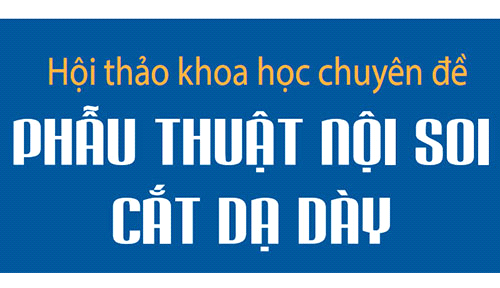 Hội thảo khoa học chuyên đề:  PHẪU THUẬT NỘI SOI CẮT DẠ DÀY